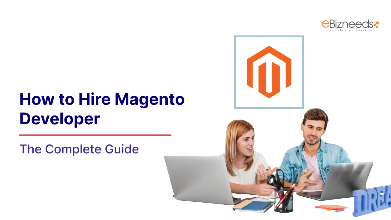 How to Hire Magento Developer : The Complete Guide